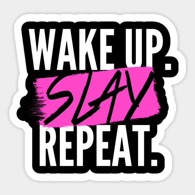 Wake Up. SLAY. Repeat. Sticker by Notebelow